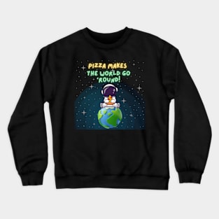 Pizza makes the world go 'round Crewneck Sweatshirt